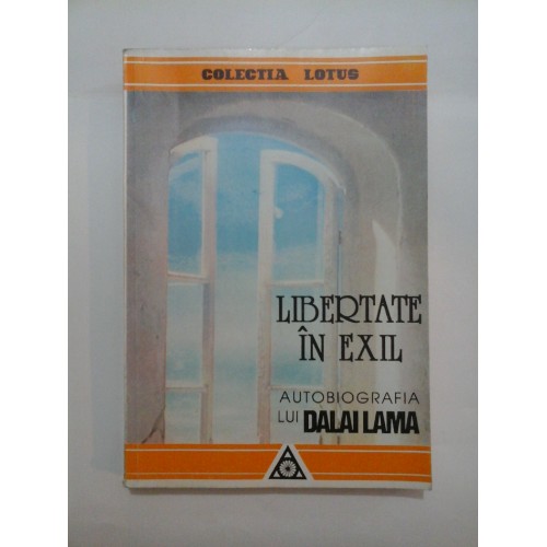 LIBERTATE IN EXIL AUTOBIOGRAFIA lui DALAI LAMA LIBERTATE IN EXIL AUTOBIOGRAFIA lui DALAI LAMA
